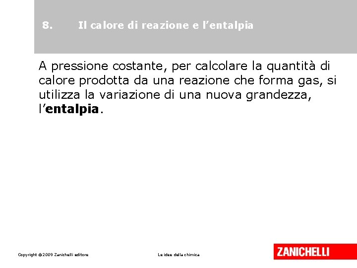 8. Il calore di reazione e l’entalpia A pressione costante, per calcolare la quantità