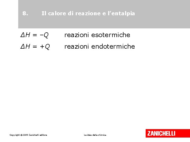 8. Il calore di reazione e l’entalpia ΔH = –Q reazioni esotermiche ΔH =