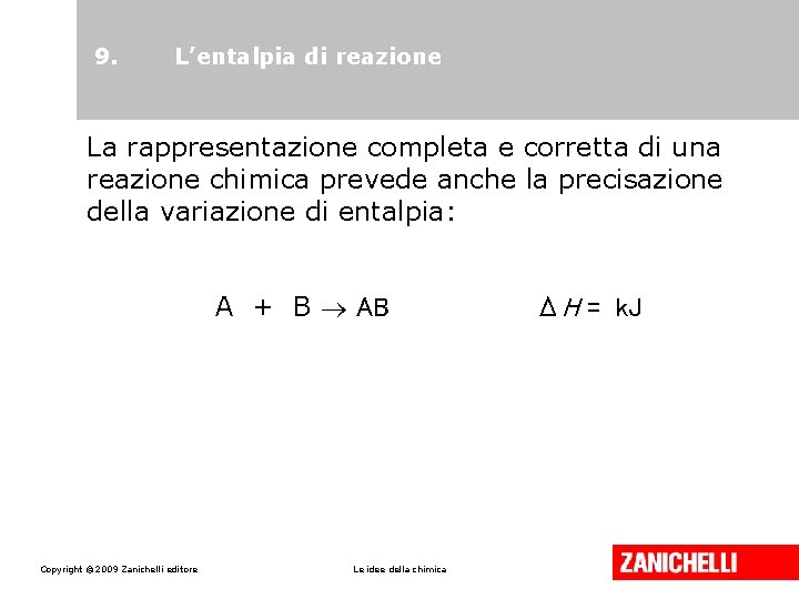 9. L’entalpia di reazione La rappresentazione completa e corretta di una reazione chimica prevede