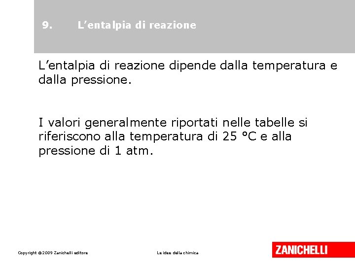 9. L’entalpia di reazione dipende dalla temperatura e dalla pressione. I valori generalmente riportati