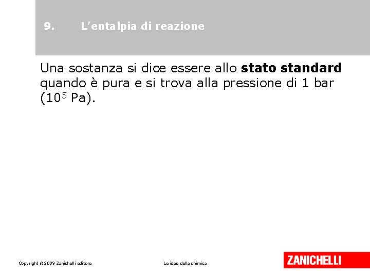 9. L’entalpia di reazione Una sostanza si dice essere allo stato standard quando è