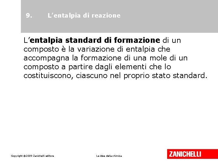 9. L’entalpia di reazione L’entalpia standard di formazione di un composto è la variazione