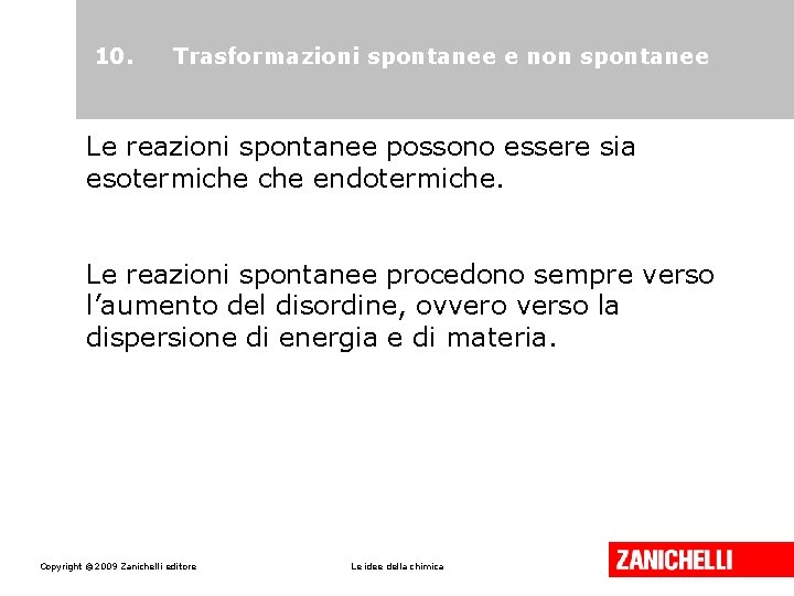 10. Trasformazioni spontanee e non spontanee Le reazioni spontanee possono essere sia esotermiche endotermiche.