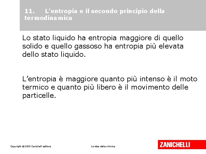 11. L’entropia e il secondo principio della termodinamica Lo stato liquido ha entropia maggiore