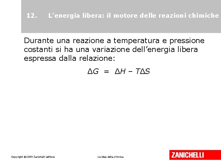 12. L’energia libera: il motore delle reazioni chimiche Durante una reazione a temperatura e