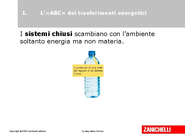 1. L’ «ABC» dei trasferimenti energetici I sistemi chiusi scambiano con l’ambiente soltanto energia