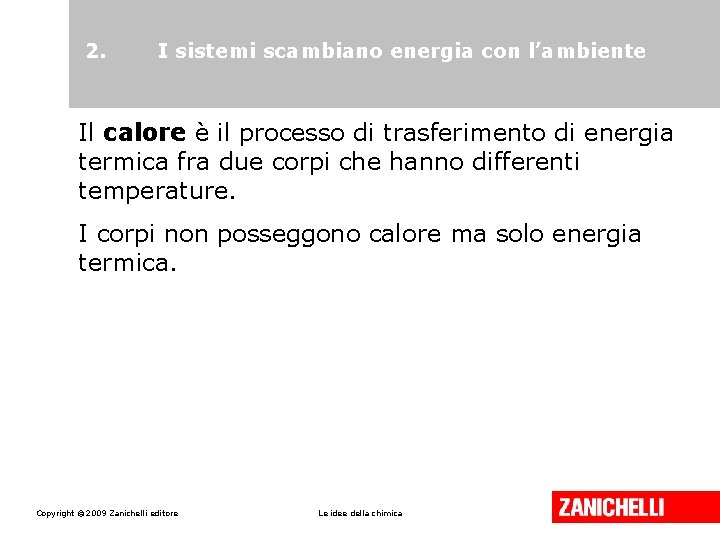 2. I sistemi scambiano energia con l’ambiente Il calore è il processo di trasferimento