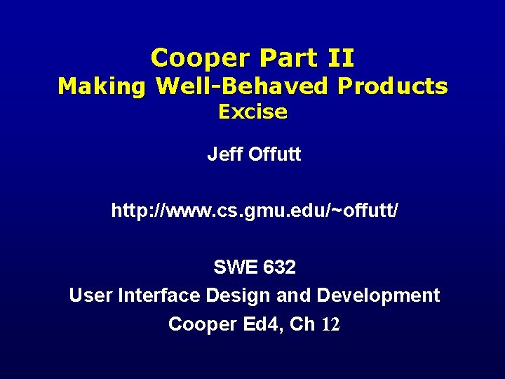 Cooper Part II Making Well-Behaved Products Excise Jeff Offutt http: //www. cs. gmu. edu/~offutt/