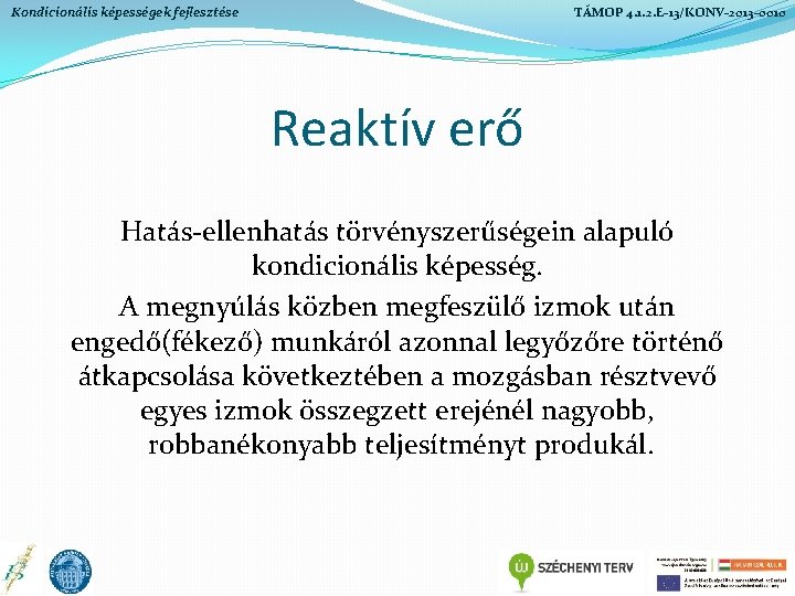Kondicionális képességek fejlesztése TÁMOP 4. 1. 2. E-13/KONV-2013 -0010 Reaktív erő Hatás-ellenhatás törvényszerűségein alapuló Kondicionális képességek fejlesztése TÁMOP 4. 1. 2. E-13/KONV-2013 -0010 Reaktív erő Hatás-ellenhatás törvényszerűségein alapuló