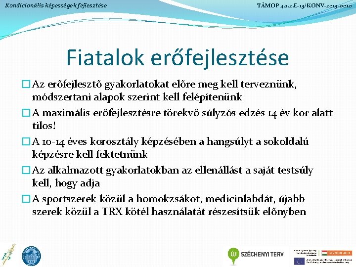 Kondicionális képességek fejlesztése TÁMOP 4. 1. 2. E-13/KONV-2013 -0010 Fiatalok erőfejlesztése �Az erőfejlesztő gyakorlatokat Kondicionális képességek fejlesztése TÁMOP 4. 1. 2. E-13/KONV-2013 -0010 Fiatalok erőfejlesztése �Az erőfejlesztő gyakorlatokat