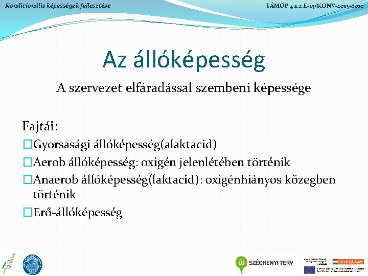 Kondicionális képességek fejlesztése TÁMOP 4. 1. 2. E-13/KONV-2013 -0010 Az állóképesség A szervezet elfáradással Kondicionális képességek fejlesztése TÁMOP 4. 1. 2. E-13/KONV-2013 -0010 Az állóképesség A szervezet elfáradással