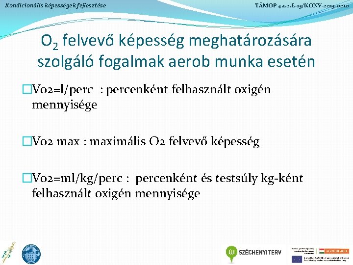 Kondicionális képességek fejlesztése TÁMOP 4. 1. 2. E-13/KONV-2013 -0010 O 2 felvevő képesség meghatározására Kondicionális képességek fejlesztése TÁMOP 4. 1. 2. E-13/KONV-2013 -0010 O 2 felvevő képesség meghatározására