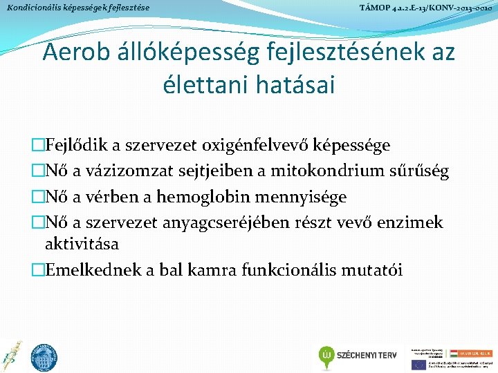 Kondicionális képességek fejlesztése TÁMOP 4. 1. 2. E-13/KONV-2013 -0010 Aerob állóképesség fejlesztésének az élettani Kondicionális képességek fejlesztése TÁMOP 4. 1. 2. E-13/KONV-2013 -0010 Aerob állóképesség fejlesztésének az élettani