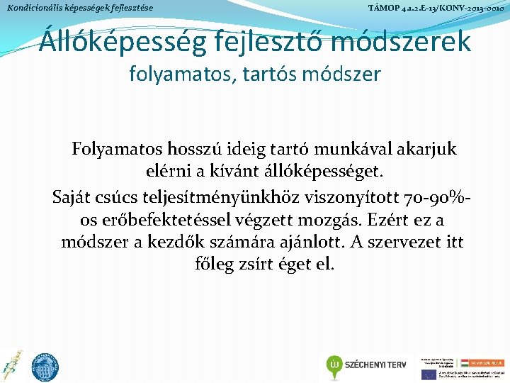 Kondicionális képességek fejlesztése TÁMOP 4. 1. 2. E-13/KONV-2013 -0010 Állóképesség fejlesztő módszerek folyamatos, tartós Kondicionális képességek fejlesztése TÁMOP 4. 1. 2. E-13/KONV-2013 -0010 Állóképesség fejlesztő módszerek folyamatos, tartós