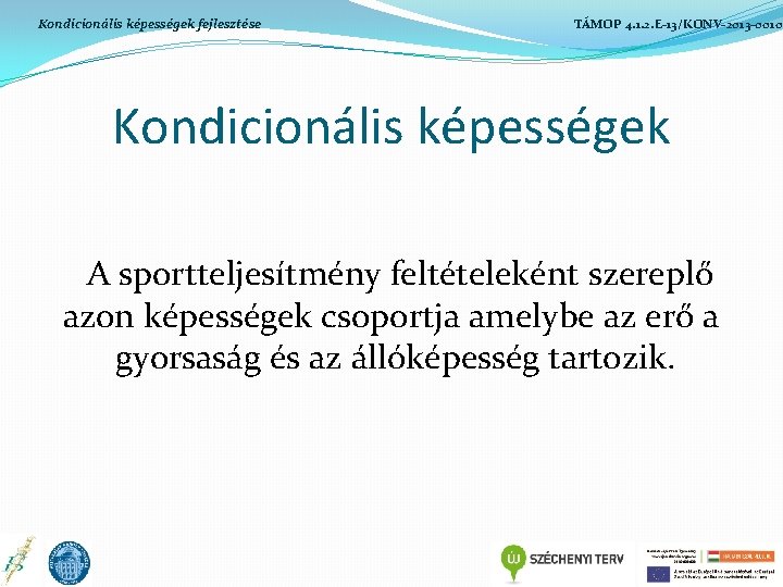 Kondicionális képességek fejlesztése TÁMOP 4. 1. 2. E-13/KONV-2013 -0010 Kondicionális képességek A sportteljesítmény feltételeként Kondicionális képességek fejlesztése TÁMOP 4. 1. 2. E-13/KONV-2013 -0010 Kondicionális képességek A sportteljesítmény feltételeként