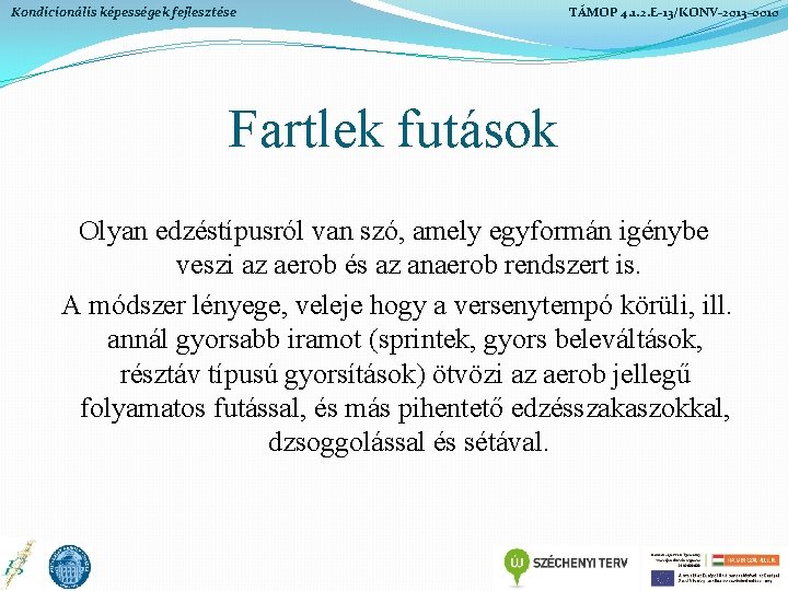 Kondicionális képességek fejlesztése TÁMOP 4. 1. 2. E-13/KONV-2013 -0010 Fartlek futások Olyan edzéstípusról van Kondicionális képességek fejlesztése TÁMOP 4. 1. 2. E-13/KONV-2013 -0010 Fartlek futások Olyan edzéstípusról van