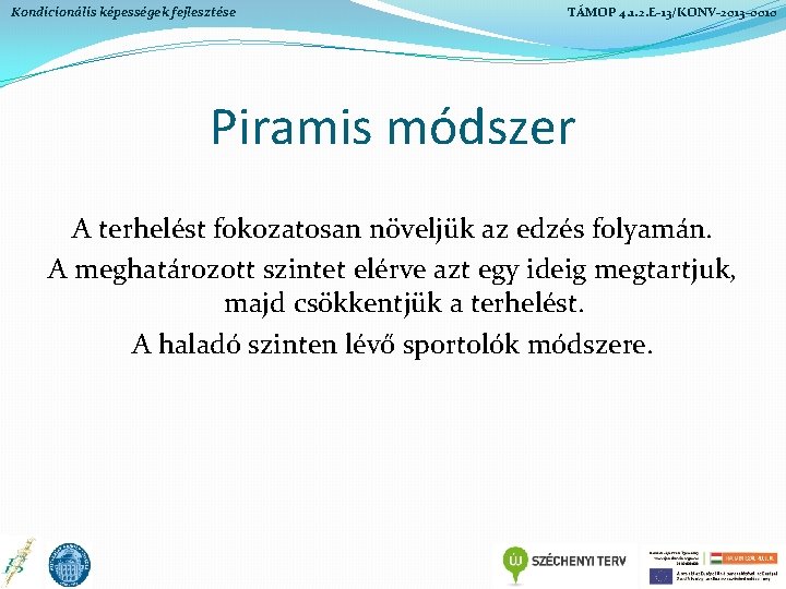 Kondicionális képességek fejlesztése TÁMOP 4. 1. 2. E-13/KONV-2013 -0010 Piramis módszer A terhelést fokozatosan Kondicionális képességek fejlesztése TÁMOP 4. 1. 2. E-13/KONV-2013 -0010 Piramis módszer A terhelést fokozatosan