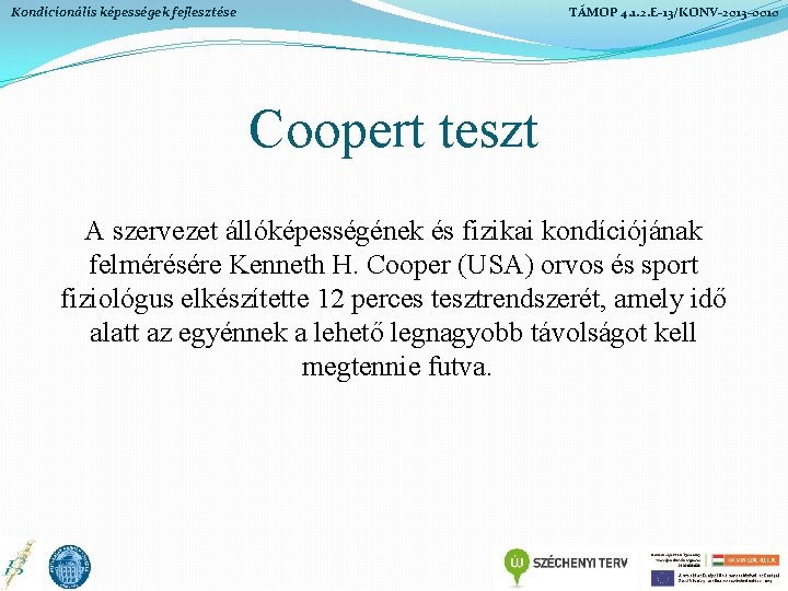 Kondicionális képességek fejlesztése TÁMOP 4. 1. 2. E-13/KONV-2013 -0010 Coopert teszt A szervezet állóképességének Kondicionális képességek fejlesztése TÁMOP 4. 1. 2. E-13/KONV-2013 -0010 Coopert teszt A szervezet állóképességének
