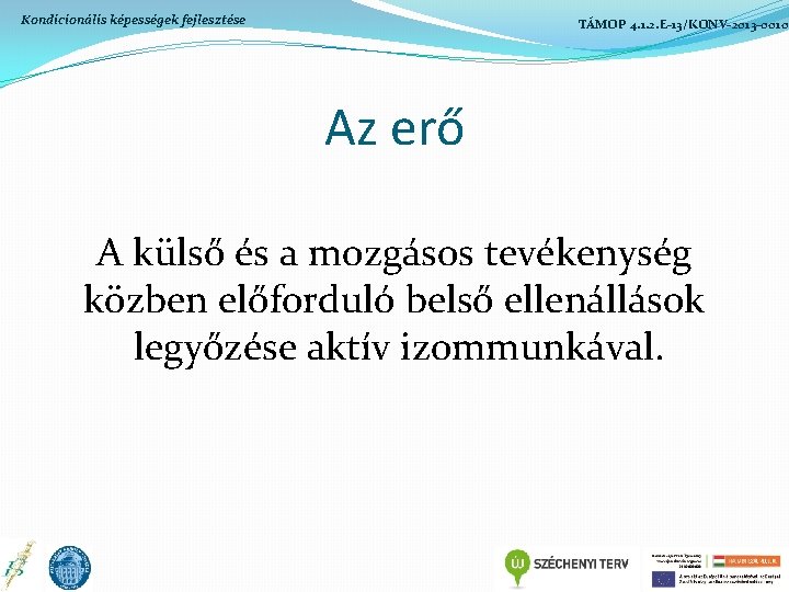 Kondicionális képességek fejlesztése TÁMOP 4. 1. 2. E-13/KONV-2013 -0010 Az erő A külső és Kondicionális képességek fejlesztése TÁMOP 4. 1. 2. E-13/KONV-2013 -0010 Az erő A külső és