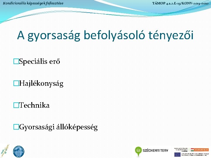 Kondicionális képességek fejlesztése TÁMOP 4. 1. 2. E-13/KONV-2013 -0010 A gyorsaság befolyásoló tényezői �Speciális Kondicionális képességek fejlesztése TÁMOP 4. 1. 2. E-13/KONV-2013 -0010 A gyorsaság befolyásoló tényezői �Speciális