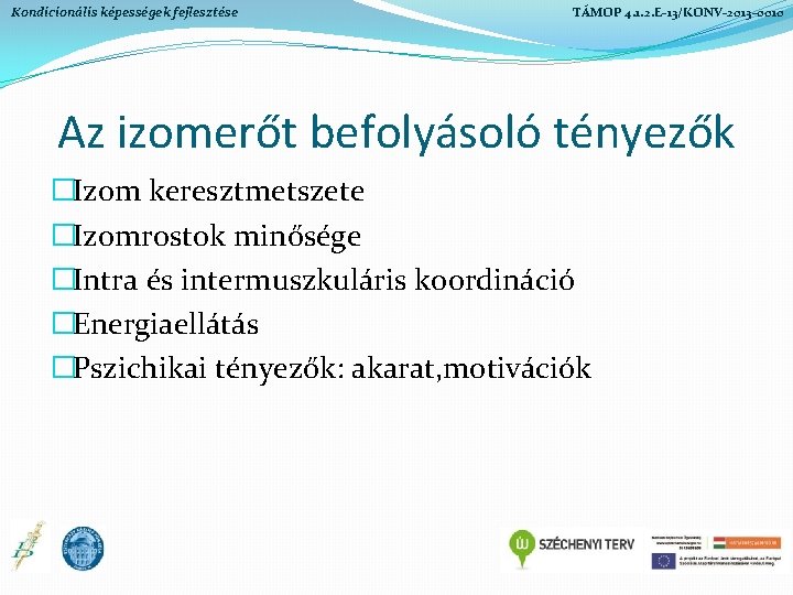 Kondicionális képességek fejlesztése TÁMOP 4. 1. 2. E-13/KONV-2013 -0010 Az izomerőt befolyásoló tényezők �Izom Kondicionális képességek fejlesztése TÁMOP 4. 1. 2. E-13/KONV-2013 -0010 Az izomerőt befolyásoló tényezők �Izom