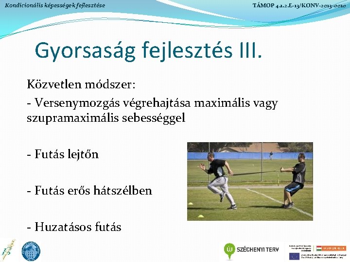 Kondicionális képességek fejlesztése TÁMOP 4. 1. 2. E-13/KONV-2013 -0010 Gyorsaság fejlesztés III. Közvetlen módszer: Kondicionális képességek fejlesztése TÁMOP 4. 1. 2. E-13/KONV-2013 -0010 Gyorsaság fejlesztés III. Közvetlen módszer: