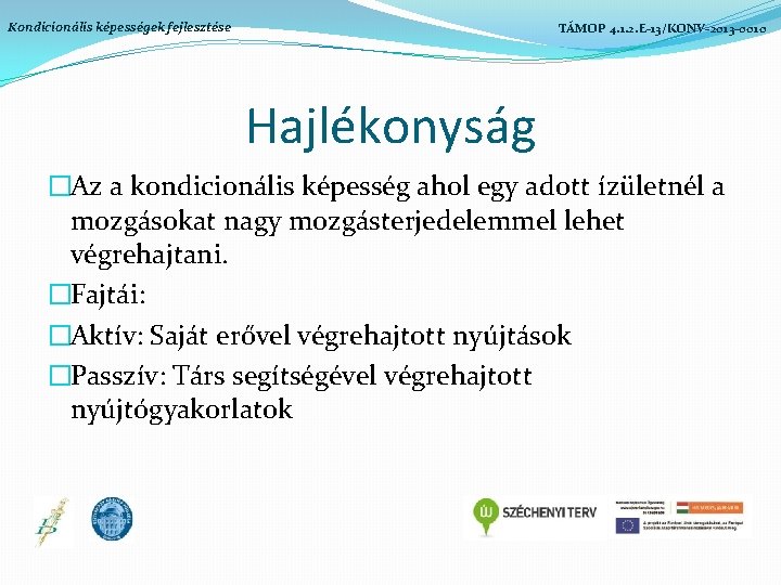 Kondicionális képességek fejlesztése TÁMOP 4. 1. 2. E-13/KONV-2013 -0010 Hajlékonyság �Az a kondicionális képesség Kondicionális képességek fejlesztése TÁMOP 4. 1. 2. E-13/KONV-2013 -0010 Hajlékonyság �Az a kondicionális képesség