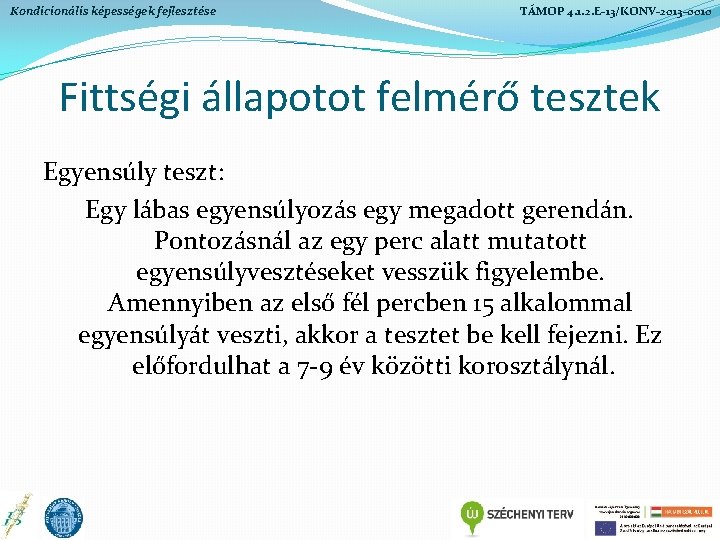Kondicionális képességek fejlesztése TÁMOP 4. 1. 2. E-13/KONV-2013 -0010 Fittségi állapotot felmérő tesztek Egyensúly Kondicionális képességek fejlesztése TÁMOP 4. 1. 2. E-13/KONV-2013 -0010 Fittségi állapotot felmérő tesztek Egyensúly