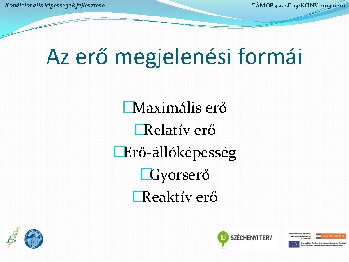 Kondicionális képességek fejlesztése TÁMOP 4. 1. 2. E-13/KONV-2013 -0010 Az erő megjelenési formái �Maximális Kondicionális képességek fejlesztése TÁMOP 4. 1. 2. E-13/KONV-2013 -0010 Az erő megjelenési formái �Maximális