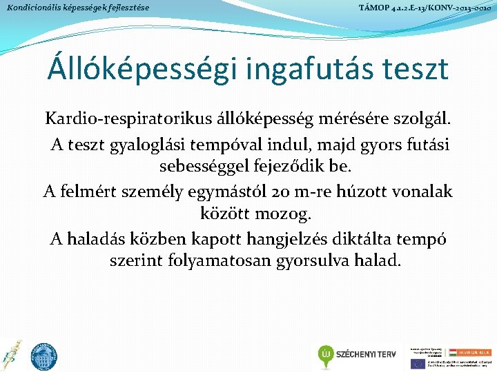 Kondicionális képességek fejlesztése TÁMOP 4. 1. 2. E-13/KONV-2013 -0010 Állóképességi ingafutás teszt Kardio-respiratorikus állóképesség Kondicionális képességek fejlesztése TÁMOP 4. 1. 2. E-13/KONV-2013 -0010 Állóképességi ingafutás teszt Kardio-respiratorikus állóképesség