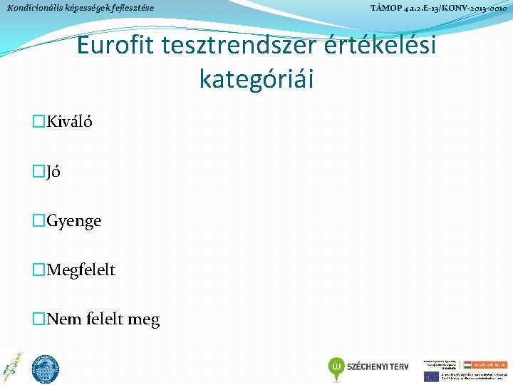 Kondicionális képességek fejlesztése TÁMOP 4. 1. 2. E-13/KONV-2013 -0010 Eurofit tesztrendszer értékelési kategóriái �Kiváló Kondicionális képességek fejlesztése TÁMOP 4. 1. 2. E-13/KONV-2013 -0010 Eurofit tesztrendszer értékelési kategóriái �Kiváló