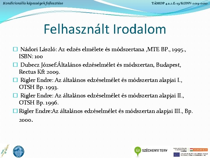 Kondicionális képességek fejlesztése TÁMOP 4. 1. 2. E-13/KONV-2013 -0010 Felhasznált Irodalom � Nádori László: Kondicionális képességek fejlesztése TÁMOP 4. 1. 2. E-13/KONV-2013 -0010 Felhasznált Irodalom � Nádori László: