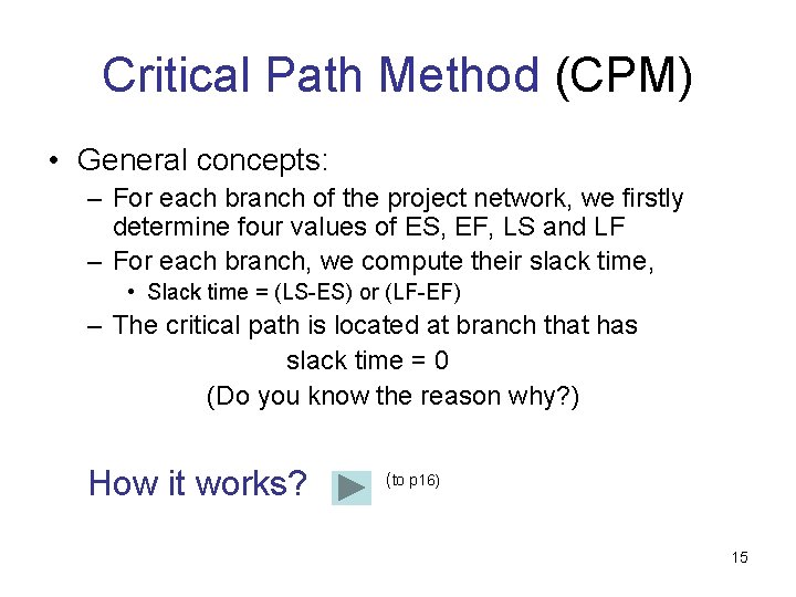 Critical Path Method (CPM) • General concepts: – For each branch of the project