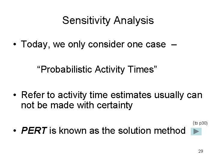 Sensitivity Analysis • Today, we only consider one case – “Probabilistic Activity Times” •
