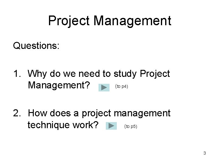 Project Management Questions: 1. Why do we need to study Project (to p 4)