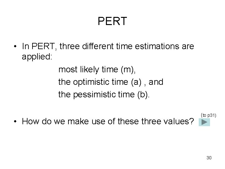 PERT • In PERT, three different time estimations are applied: most likely time (m),
