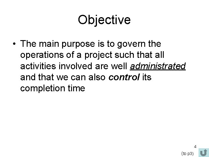 Objective • The main purpose is to govern the operations of a project such