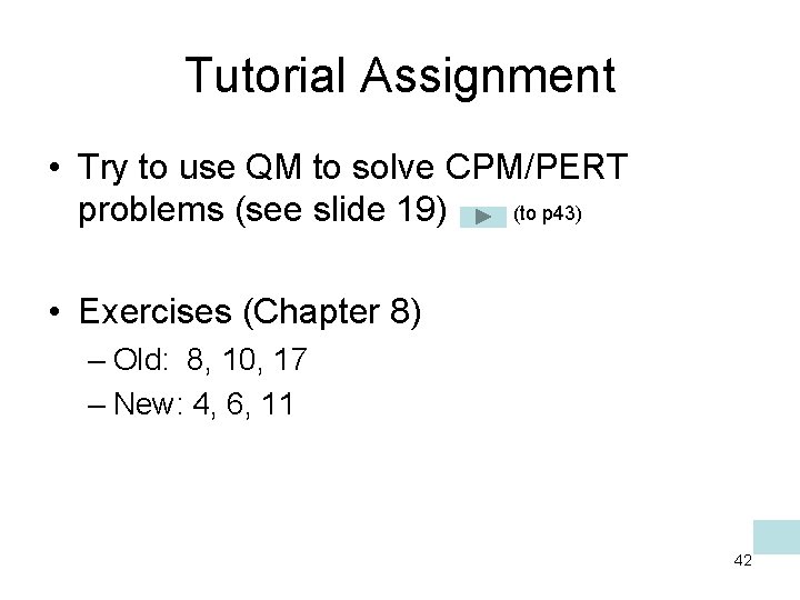 Tutorial Assignment • Try to use QM to solve CPM/PERT (to p 43) problems