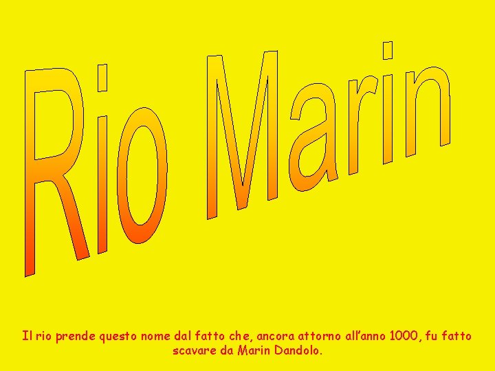 Il rio prende questo nome dal fatto che, ancora attorno all’anno 1000, fu fatto