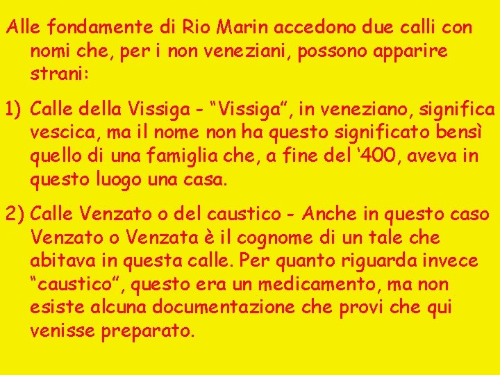 Alle fondamente di Rio Marin accedono due calli con nomi che, per i non