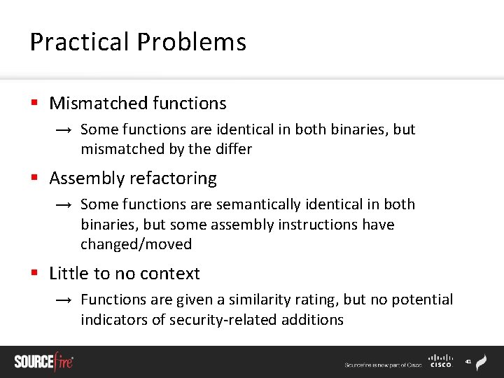 Practical Problems § Mismatched functions → Some functions are identical in both binaries, but