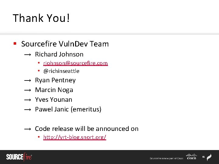 Thank You! § Sourcefire Vuln. Dev Team → Richard Johnson • rjohnson@sourcefire. com •