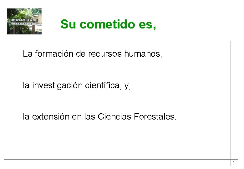 Su cometido es, La formación de recursos humanos, la investigación científica, y, la extensión