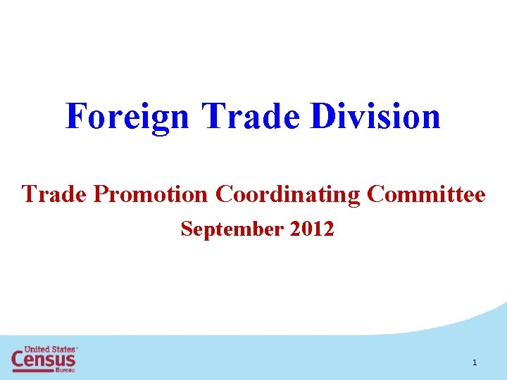 Foreign Trade Division Trade Promotion Coordinating Committee September 2012 1 
