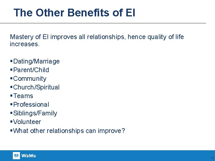 The Other Benefits of EI Mastery of EI improves all relationships, hence quality of