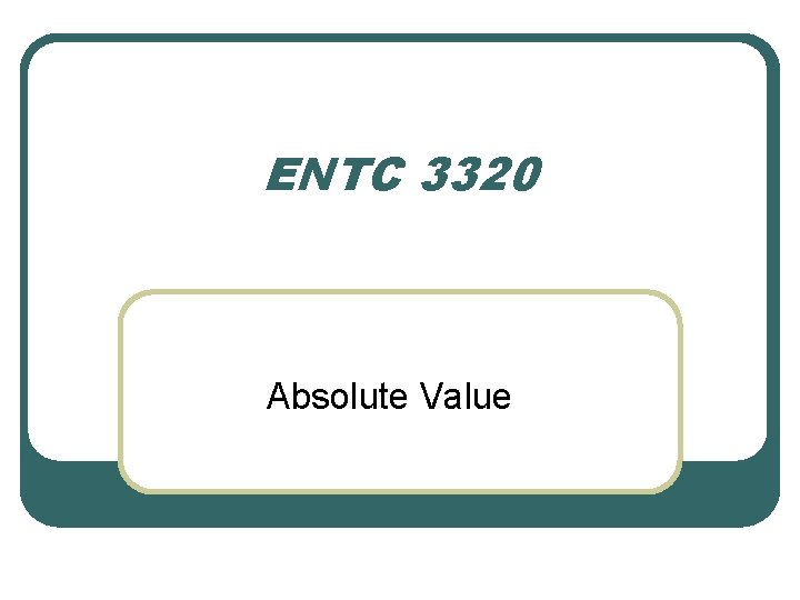 ENTC 3320 Absolute Value 