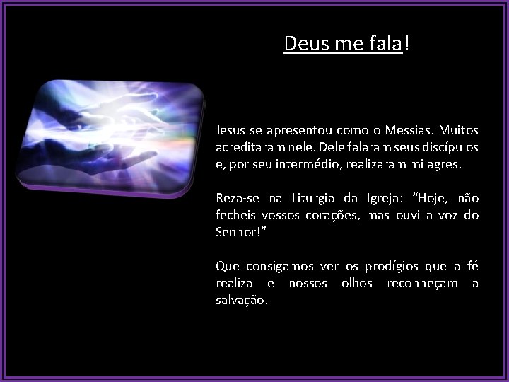 Deus me fala! Jesus se apresentou como o Messias. Muitos acreditaram nele. Dele falaram