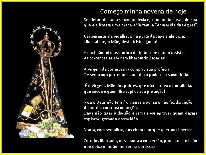 Começo minha novena de hoje Seu feitor de nada se compadecia e, com muito