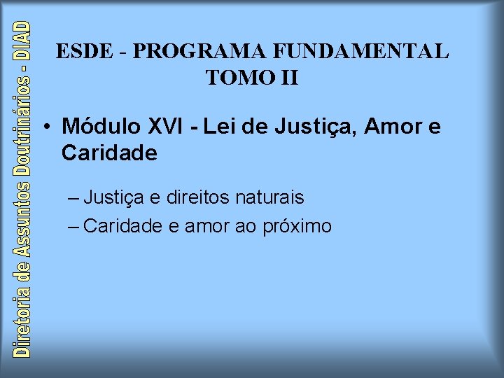 ESDE - PROGRAMA FUNDAMENTAL TOMO II • Módulo XVI - Lei de Justiça, Amor ESDE - PROGRAMA FUNDAMENTAL TOMO II • Módulo XVI - Lei de Justiça, Amor