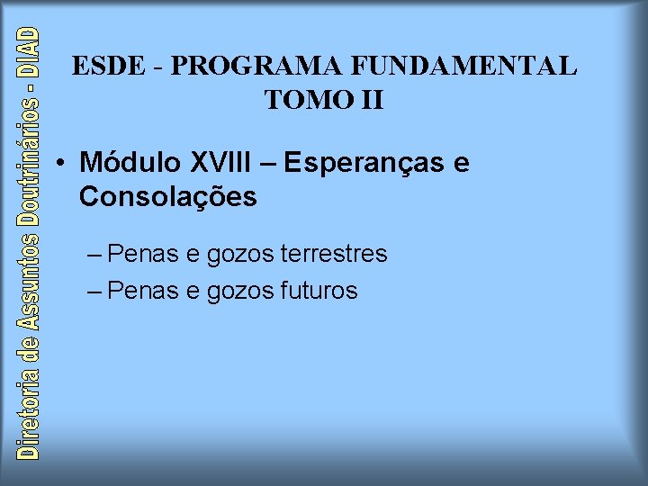 ESDE - PROGRAMA FUNDAMENTAL TOMO II • Módulo XVIII – Esperanças e Consolações – ESDE - PROGRAMA FUNDAMENTAL TOMO II • Módulo XVIII – Esperanças e Consolações –